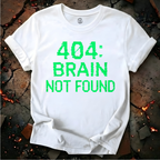 404: Brain Not Found T-Shirt