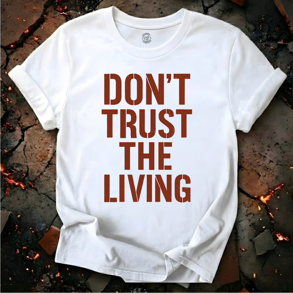 Don't Trust the Living T-Shirt