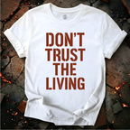 Don't Trust the Living T-Shirt