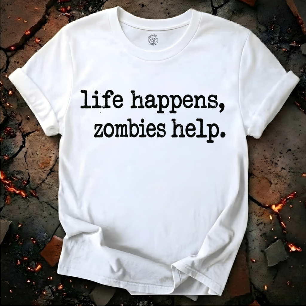 Life Happens, Zombie Help T-Shirt