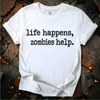 Life Happens, Zombie Help T-Shirt