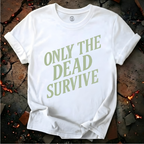 Only the Dead Survive T-Shirt