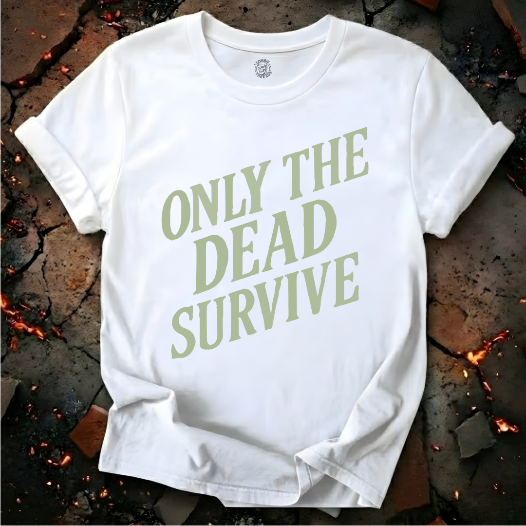 Only the Dead Survive T-Shirt