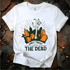 Only Trust The Dead T-Shirt