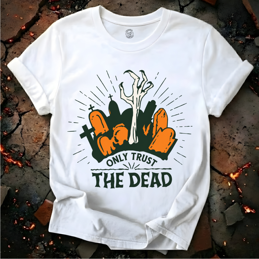 Only Trust The Dead T-Shirt