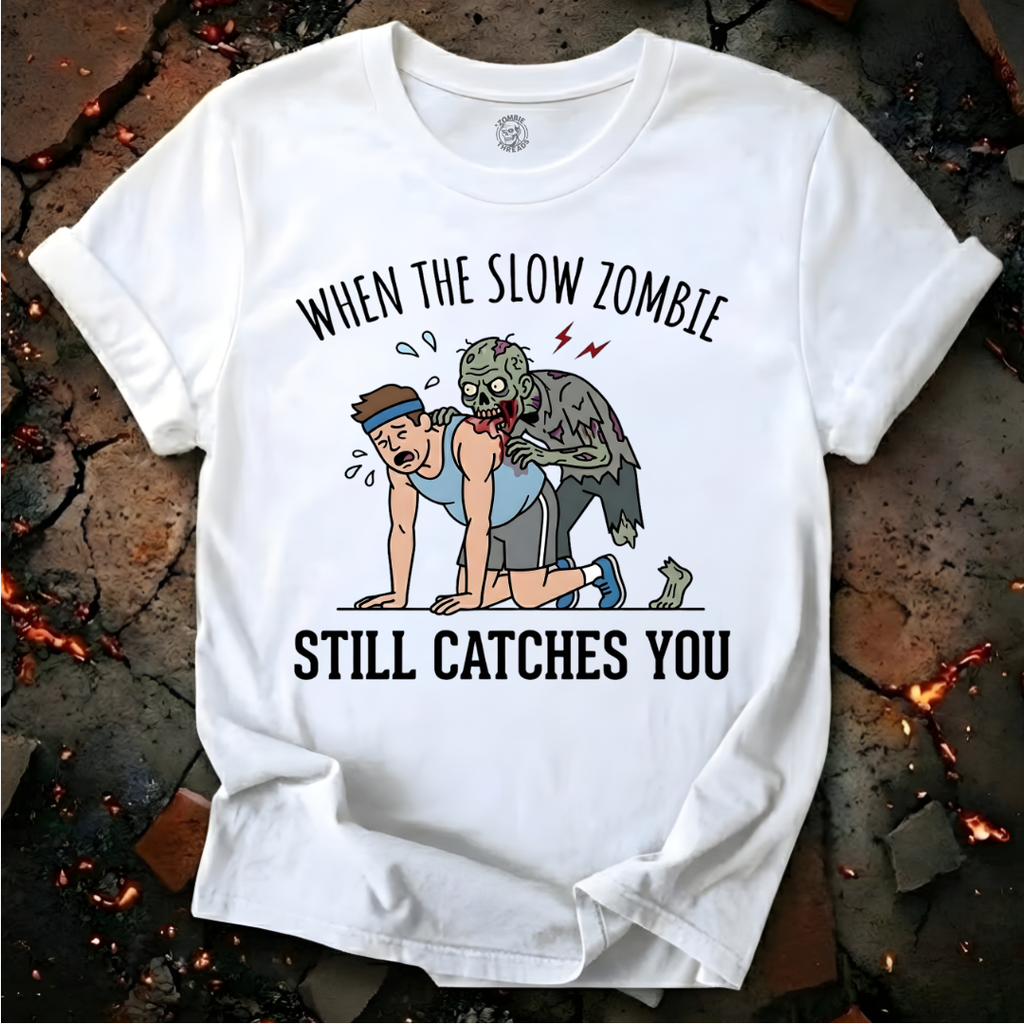 When The Slow Zombie Catches You T-Shirt