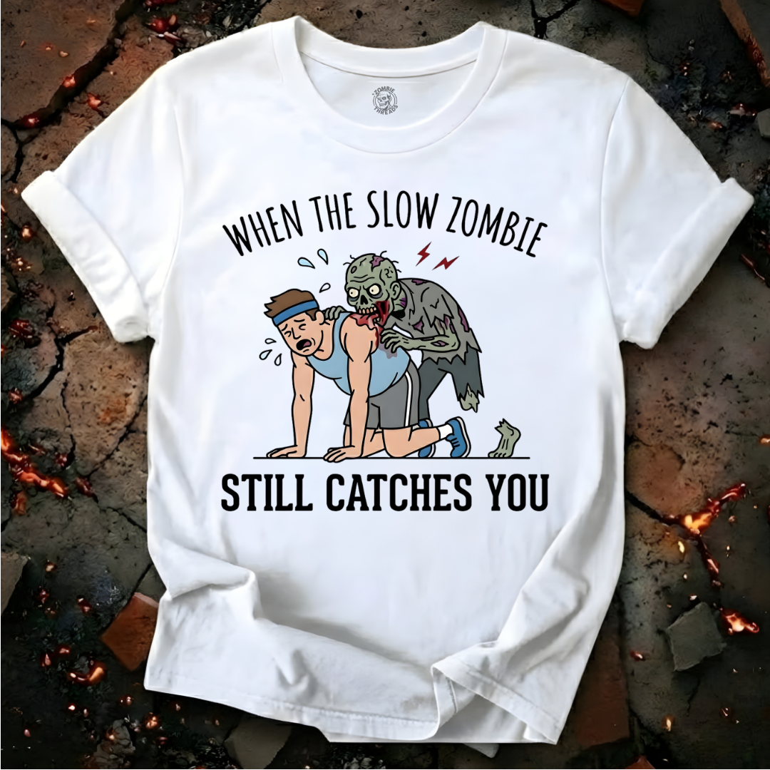 When The Slow Zombie Catches You T-Shirt