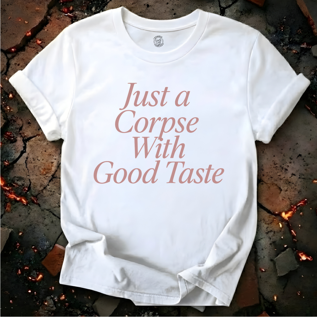 Just A Corpse With Good Taste T-Shirt