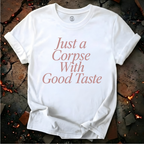 Just A Corpse With Good Taste T-Shirt