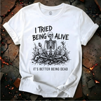 I Tried Being Alive T-Shirt
