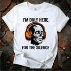 Only Here For The Silence T-Shirt